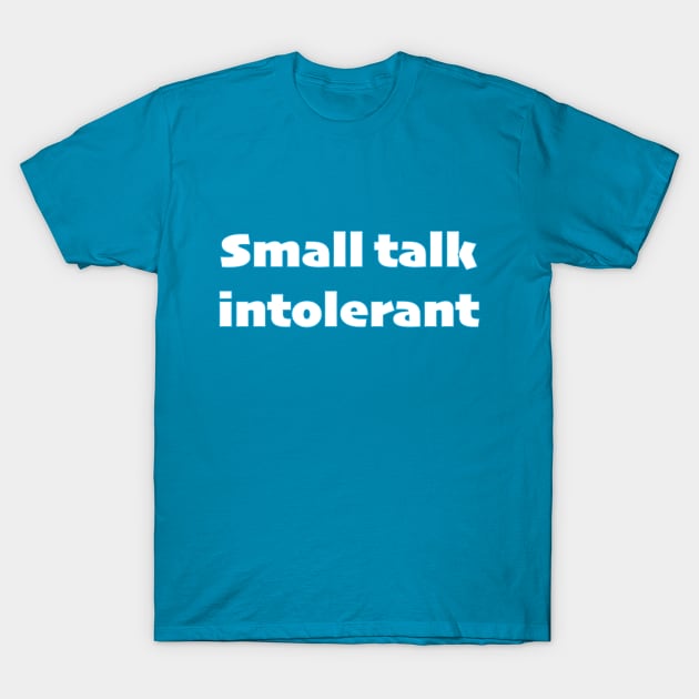 Small talk intolerant - white text T-Shirt by TheCluckShack